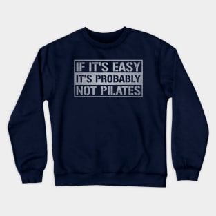 If It's Easy It's Probably Not Pilates - Pilates Funny Sayings Crewneck Sweatshirt